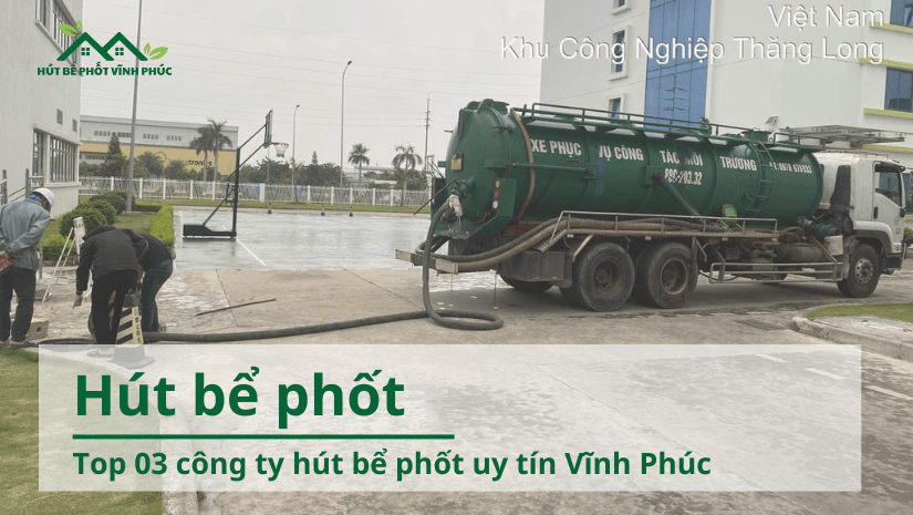Top 03 công ty hút bể phốt uy tín Vĩnh Phúc
