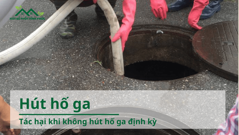 Tác hại khi không hút hố ga định kỳ