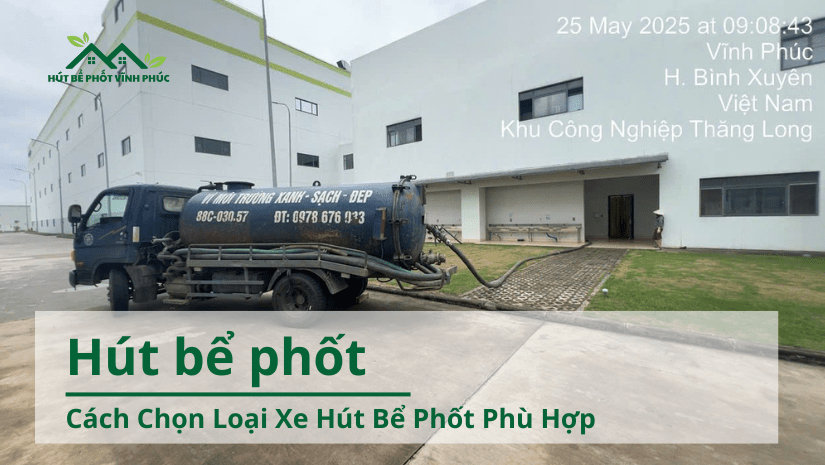 Cách Chọn Loại Xe Hút Bể Phốt Phù Hợp