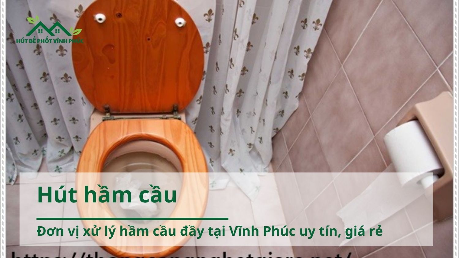 Đơn vị xử lý hầm cầu đầy tại Vĩnh Phúc uy tín, giá rẻ
