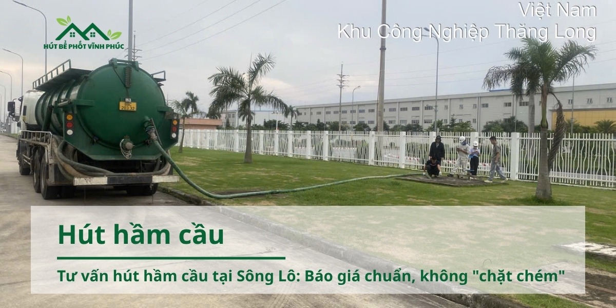 Tư vấn hút hầm cầu tại Sông Lô: Báo giá chuẩn, không "chặt chém"