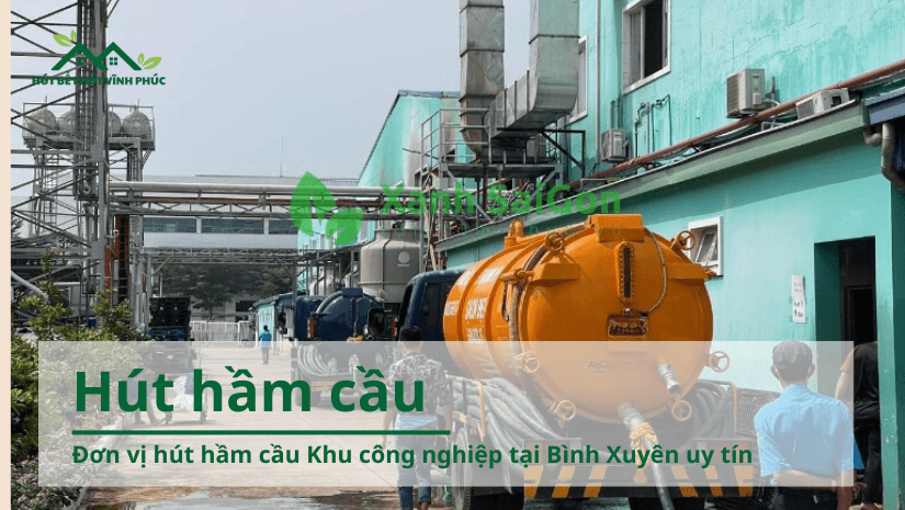 Đơn vị hút hầm cầu Khu công nghiệp tại Bình Xuyên uy tín